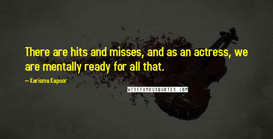 Karisma Kapoor Quotes: There are hits and misses, and as an actress, we are mentally ready for all that.