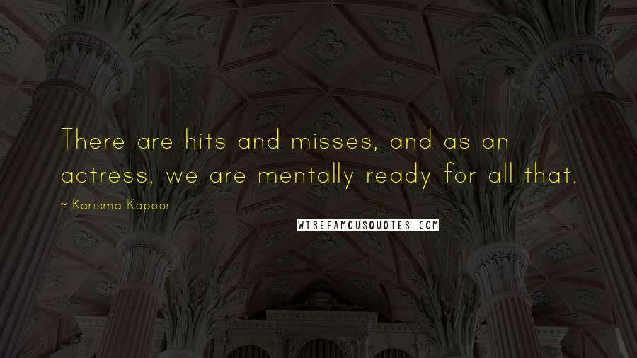 Karisma Kapoor Quotes: There are hits and misses, and as an actress, we are mentally ready for all that.