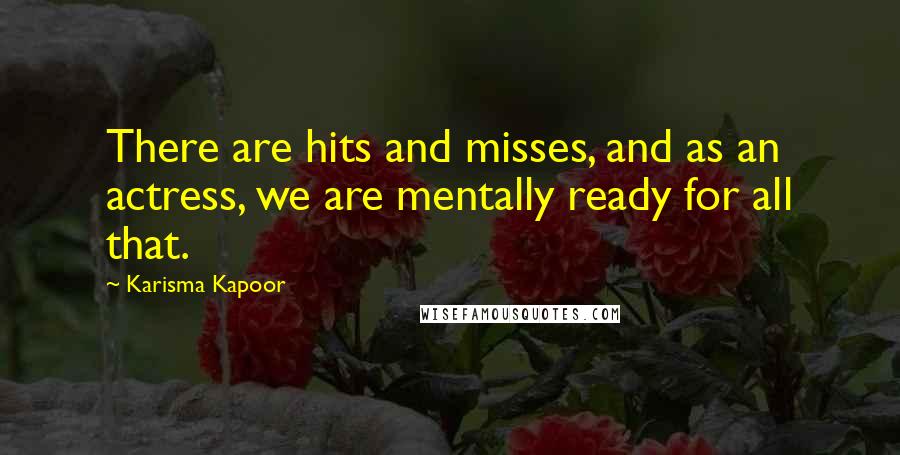 Karisma Kapoor Quotes: There are hits and misses, and as an actress, we are mentally ready for all that.