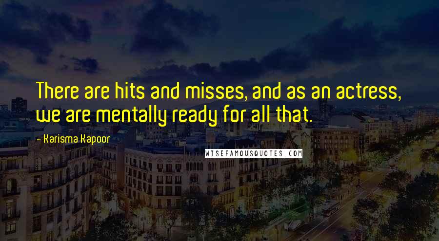 Karisma Kapoor Quotes: There are hits and misses, and as an actress, we are mentally ready for all that.