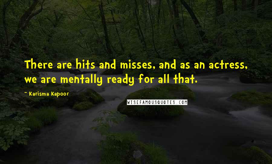 Karisma Kapoor Quotes: There are hits and misses, and as an actress, we are mentally ready for all that.