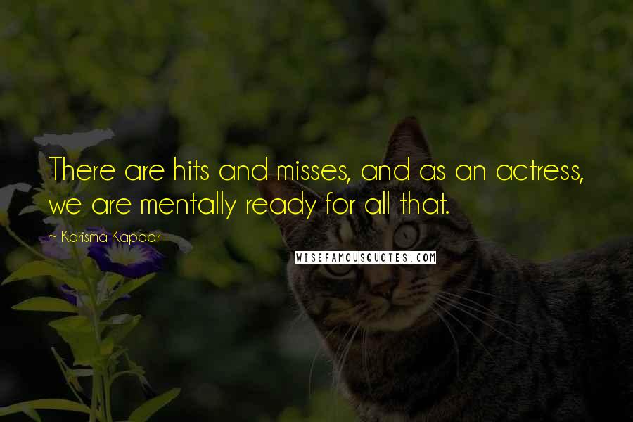 Karisma Kapoor Quotes: There are hits and misses, and as an actress, we are mentally ready for all that.