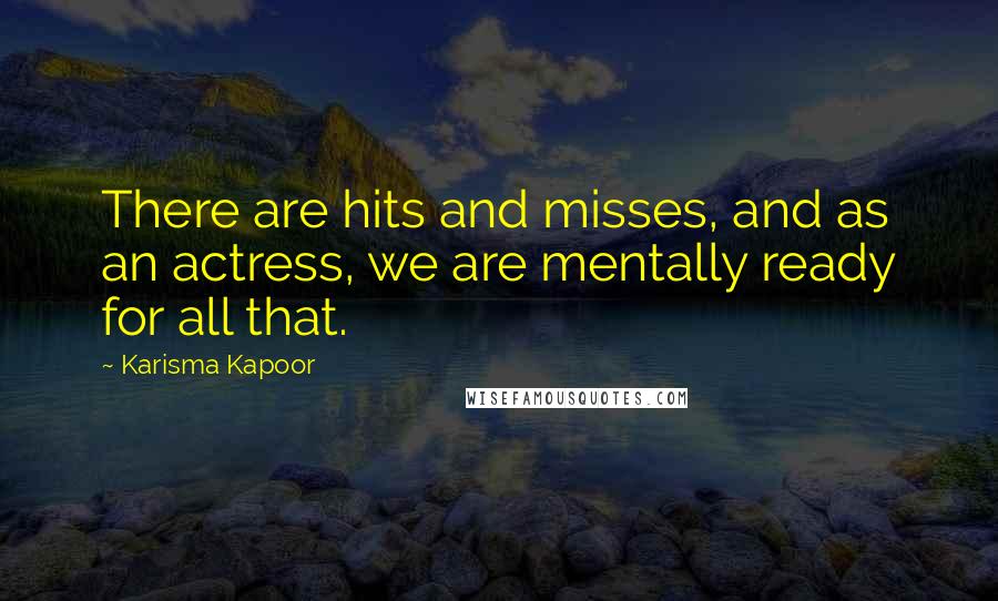 Karisma Kapoor Quotes: There are hits and misses, and as an actress, we are mentally ready for all that.