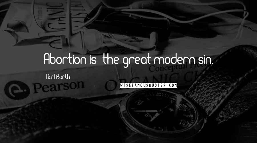 Karl Barth Quotes: Abortion is 'the great modern sin.