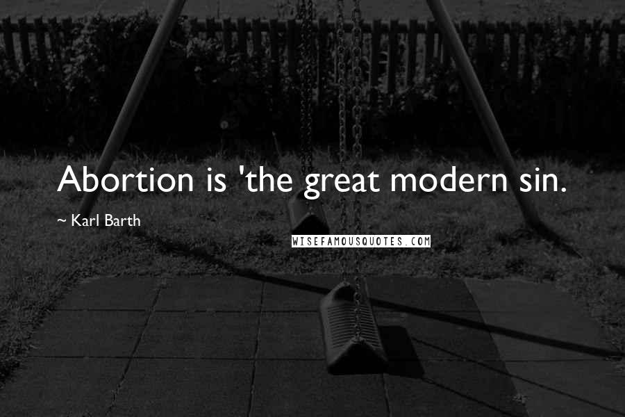 Karl Barth Quotes: Abortion is 'the great modern sin.
