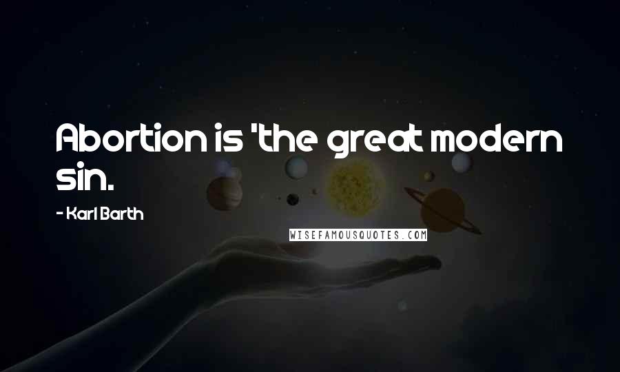 Karl Barth Quotes: Abortion is 'the great modern sin.