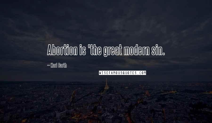 Karl Barth Quotes: Abortion is 'the great modern sin.