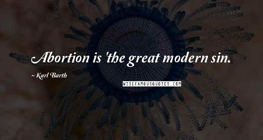 Karl Barth Quotes: Abortion is 'the great modern sin.