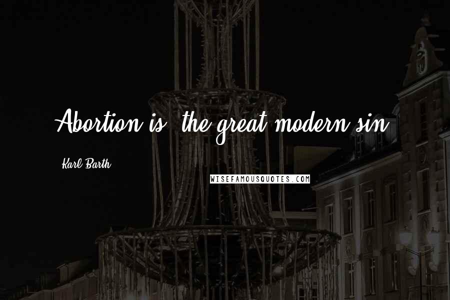 Karl Barth Quotes: Abortion is 'the great modern sin.