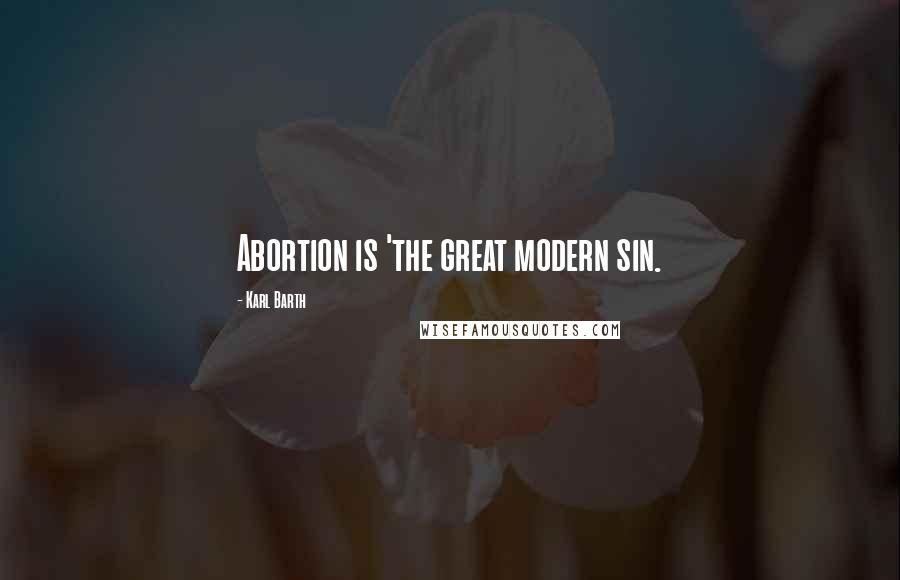 Karl Barth Quotes: Abortion is 'the great modern sin.