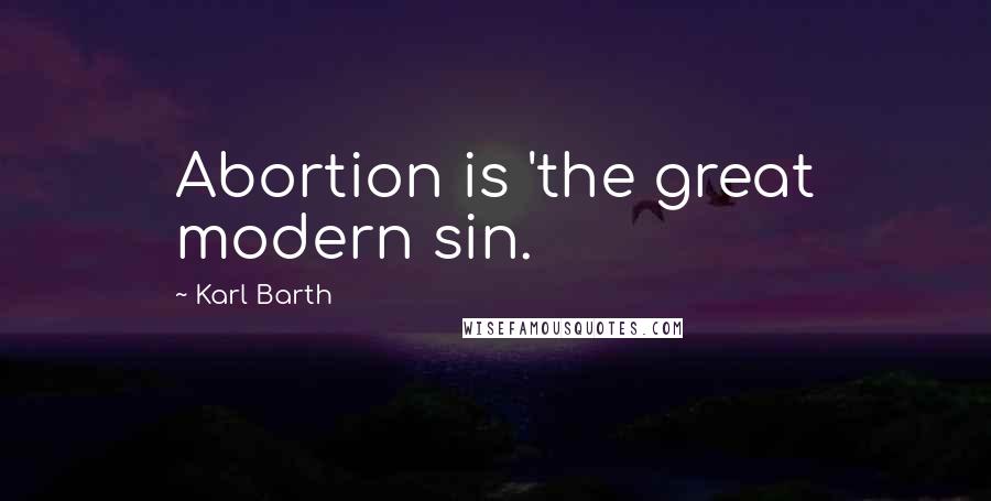 Karl Barth Quotes: Abortion is 'the great modern sin.