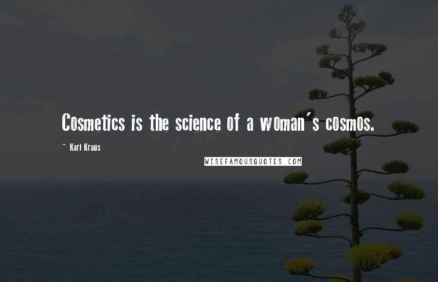 Karl Kraus Quotes: Cosmetics is the science of a woman's cosmos.