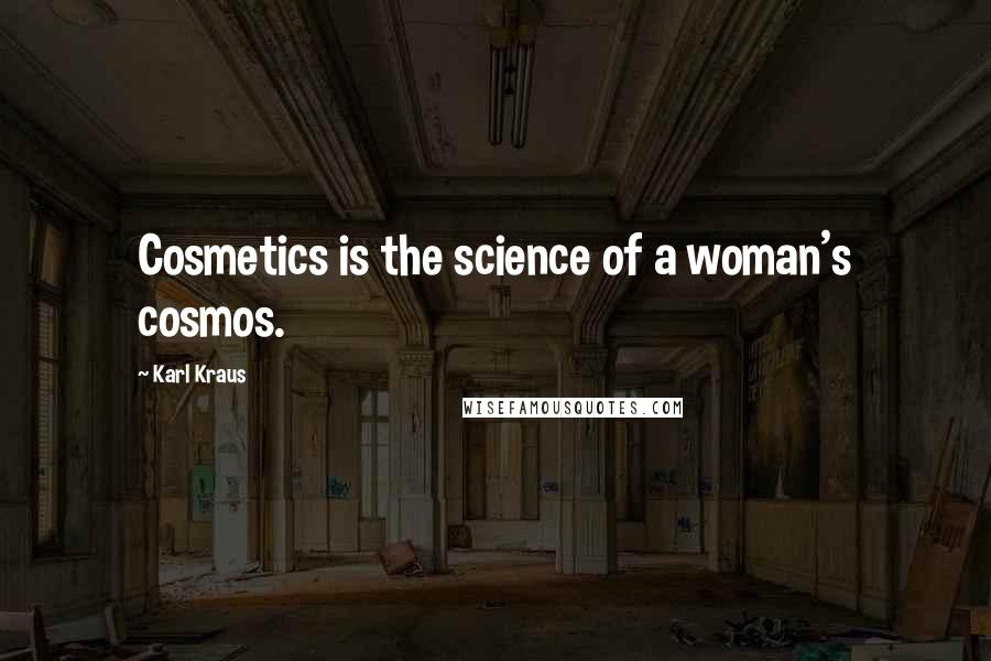 Karl Kraus Quotes: Cosmetics is the science of a woman's cosmos.