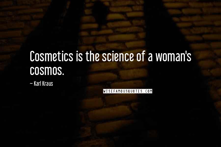 Karl Kraus Quotes: Cosmetics is the science of a woman's cosmos.