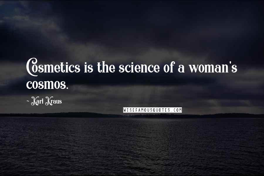 Karl Kraus Quotes: Cosmetics is the science of a woman's cosmos.