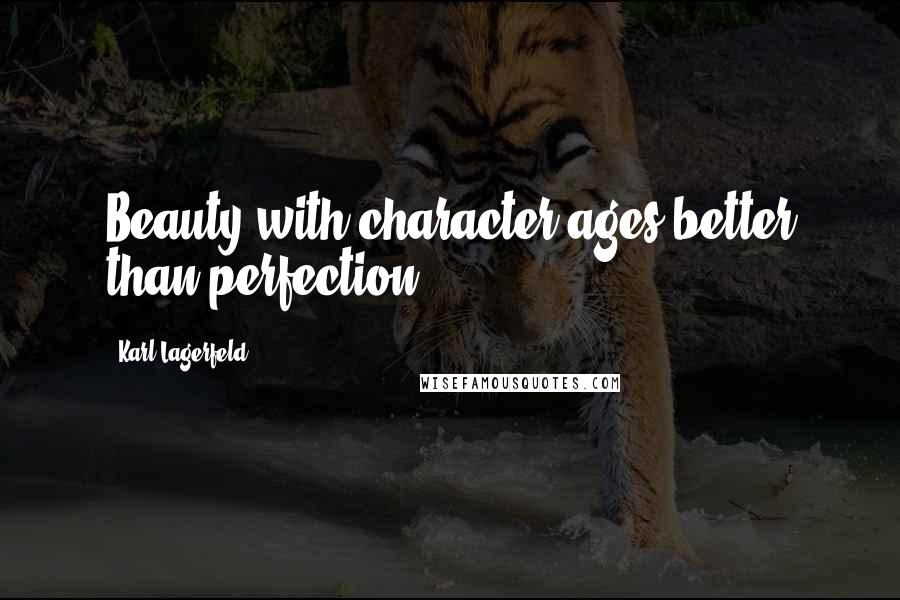 Karl Lagerfeld Quotes: Beauty with character ages better than perfection