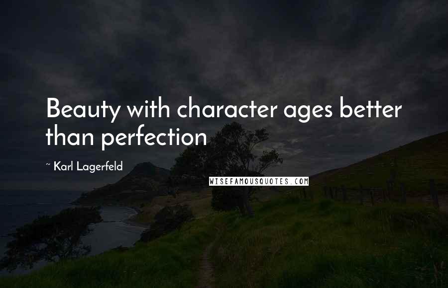 Karl Lagerfeld Quotes: Beauty with character ages better than perfection
