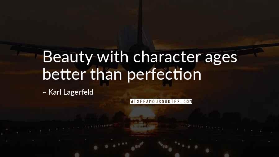 Karl Lagerfeld Quotes: Beauty with character ages better than perfection