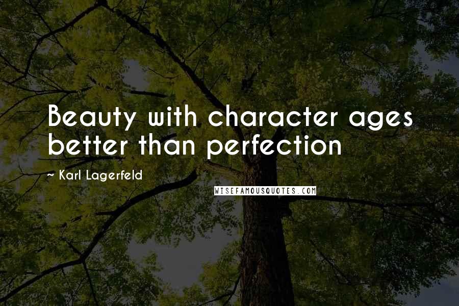 Karl Lagerfeld Quotes: Beauty with character ages better than perfection