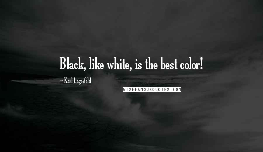 Karl Lagerfeld Quotes: Black, like white, is the best color!