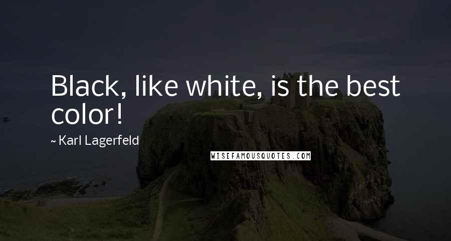 Karl Lagerfeld Quotes: Black, like white, is the best color!