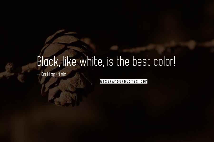 Karl Lagerfeld Quotes: Black, like white, is the best color!