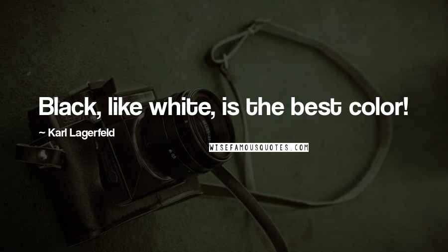 Karl Lagerfeld Quotes: Black, like white, is the best color!