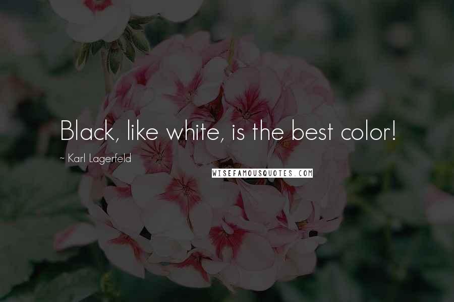 Karl Lagerfeld Quotes: Black, like white, is the best color!