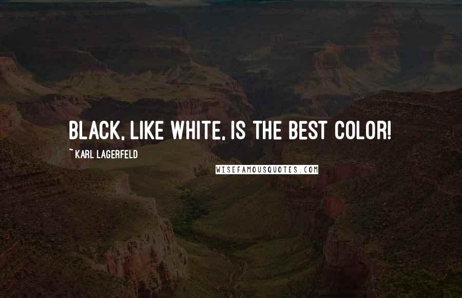 Karl Lagerfeld Quotes: Black, like white, is the best color!