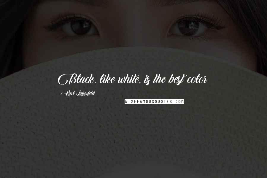 Karl Lagerfeld Quotes: Black, like white, is the best color!