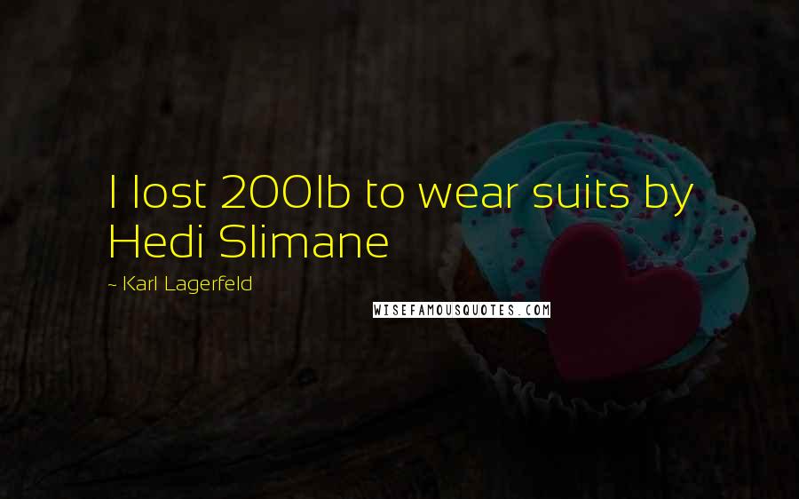 Karl Lagerfeld Quotes: I lost 200lb to wear suits by Hedi Slimane
