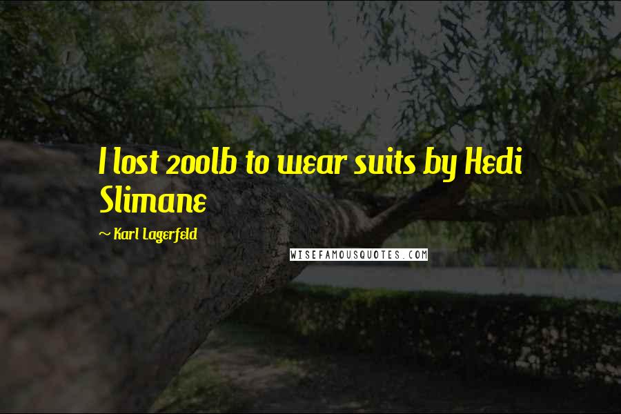 Karl Lagerfeld Quotes: I lost 200lb to wear suits by Hedi Slimane