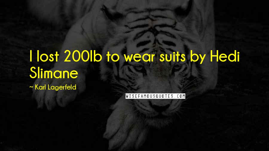Karl Lagerfeld Quotes: I lost 200lb to wear suits by Hedi Slimane