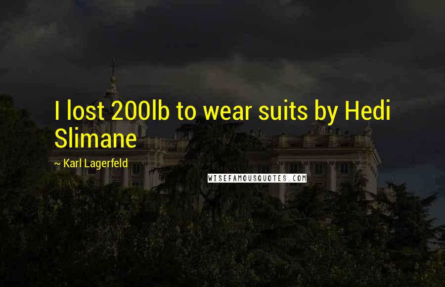 Karl Lagerfeld Quotes: I lost 200lb to wear suits by Hedi Slimane