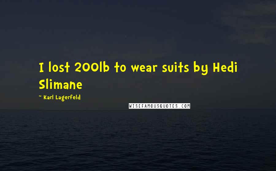 Karl Lagerfeld Quotes: I lost 200lb to wear suits by Hedi Slimane