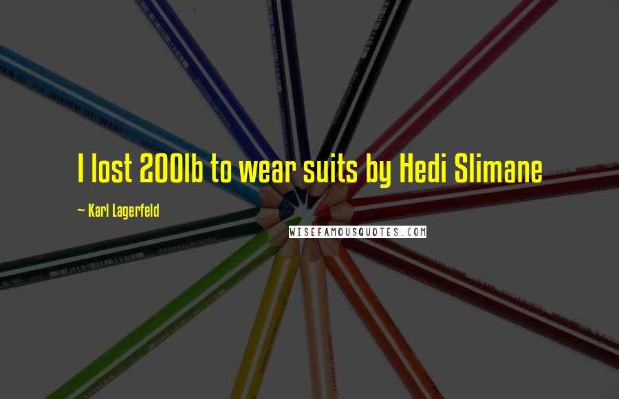 Karl Lagerfeld Quotes: I lost 200lb to wear suits by Hedi Slimane