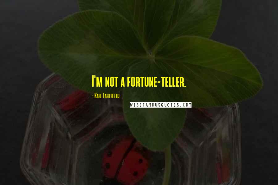 Karl Lagerfeld Quotes: I'm not a fortune-teller.