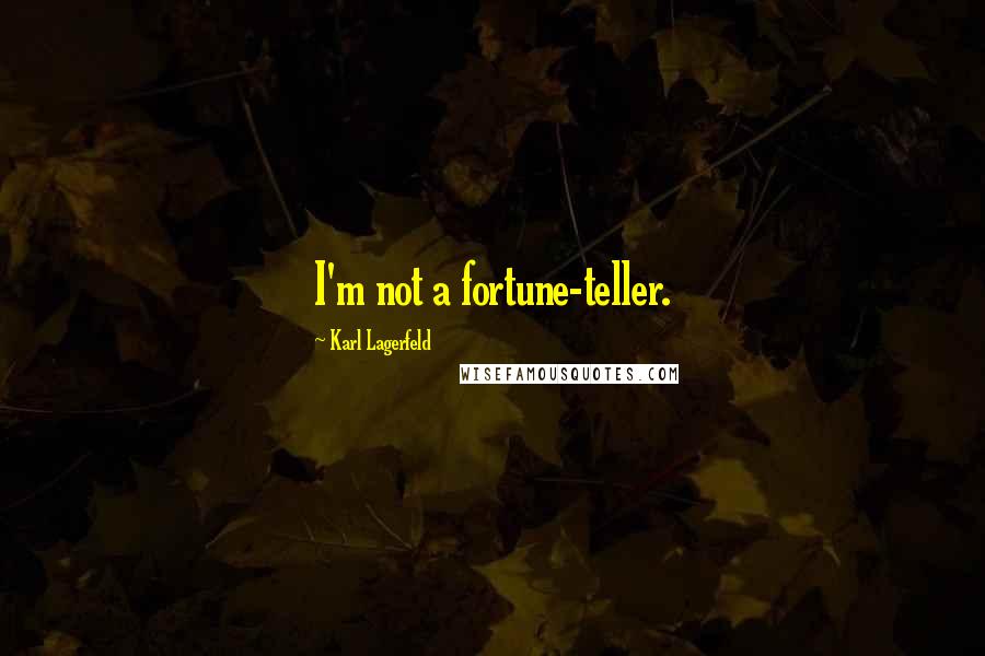 Karl Lagerfeld Quotes: I'm not a fortune-teller.