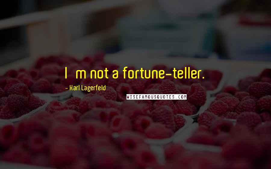 Karl Lagerfeld Quotes: I'm not a fortune-teller.