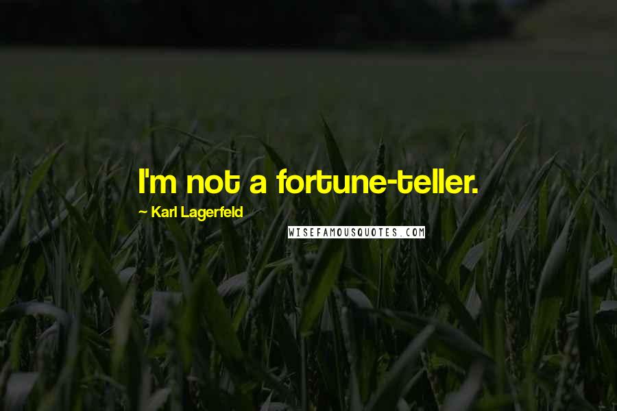 Karl Lagerfeld Quotes: I'm not a fortune-teller.