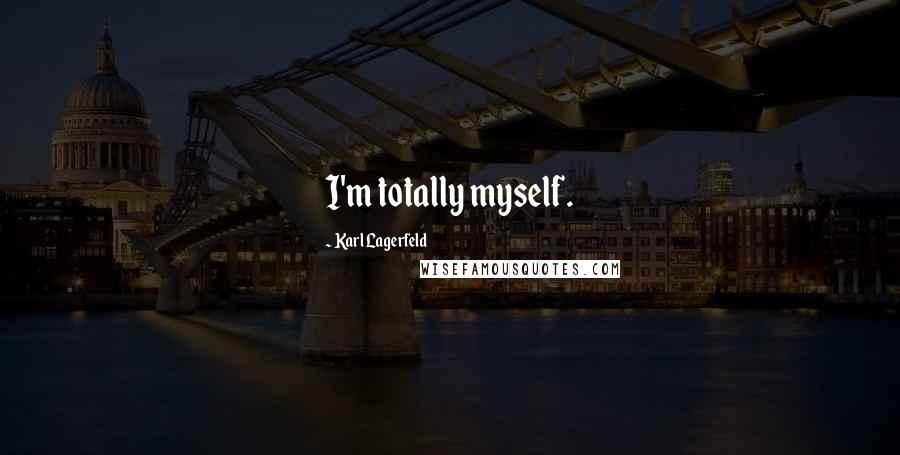 Karl Lagerfeld Quotes: I'm totally myself.
