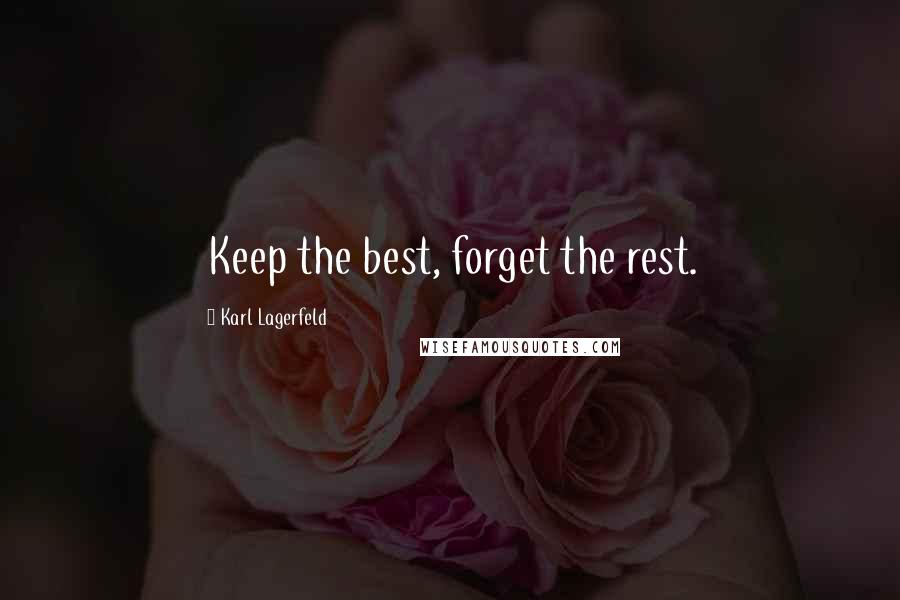 Karl Lagerfeld Quotes: Keep the best, forget the rest.