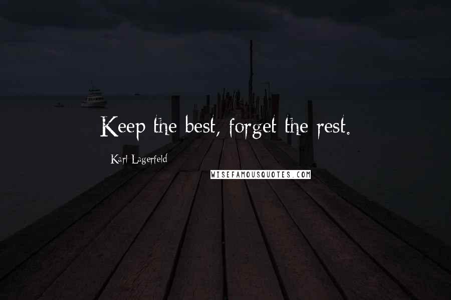 Karl Lagerfeld Quotes: Keep the best, forget the rest.