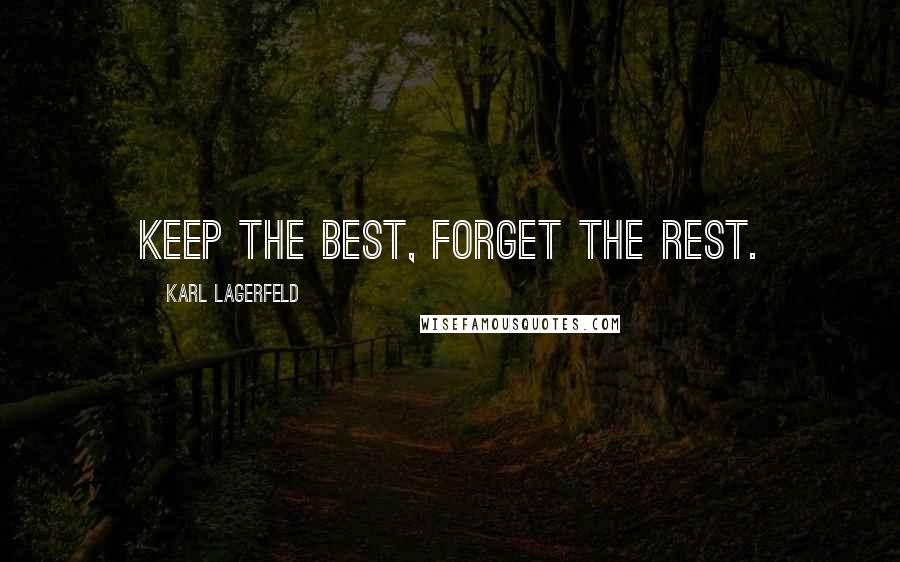 Karl Lagerfeld Quotes: Keep the best, forget the rest.