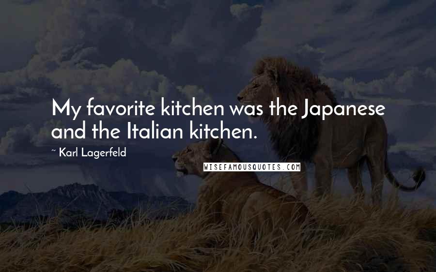 Karl Lagerfeld Quotes: My favorite kitchen was the Japanese and the Italian kitchen.