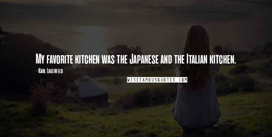 Karl Lagerfeld Quotes: My favorite kitchen was the Japanese and the Italian kitchen.