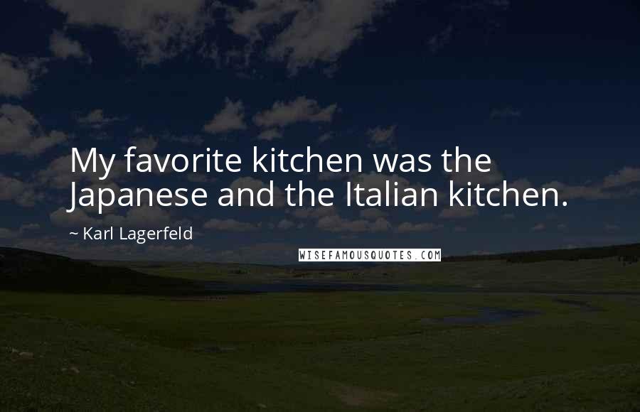 Karl Lagerfeld Quotes: My favorite kitchen was the Japanese and the Italian kitchen.