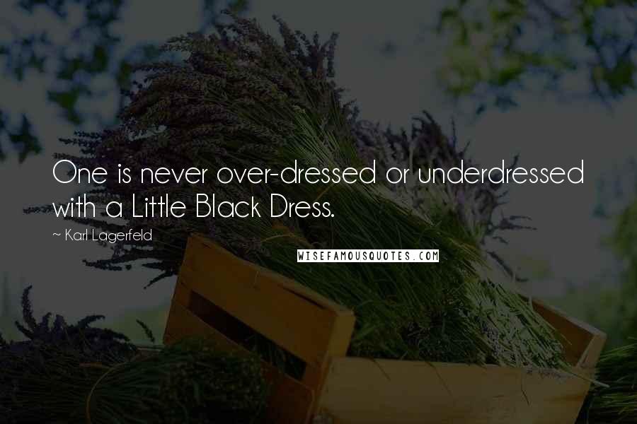 Karl Lagerfeld Quotes: One is never over-dressed or underdressed with a Little Black Dress.