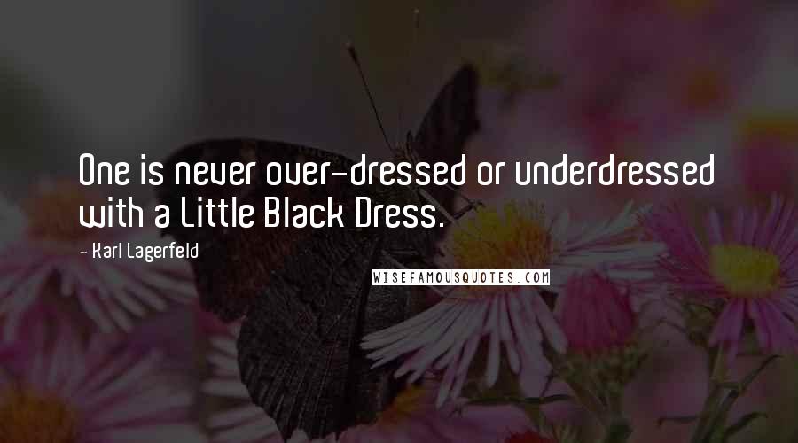 Karl Lagerfeld Quotes: One is never over-dressed or underdressed with a Little Black Dress.