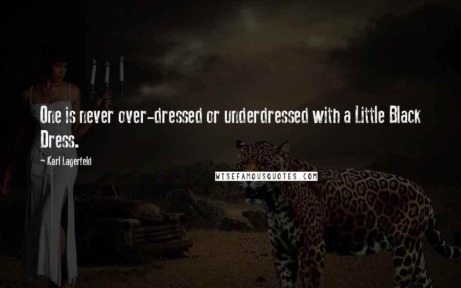 Karl Lagerfeld Quotes: One is never over-dressed or underdressed with a Little Black Dress.